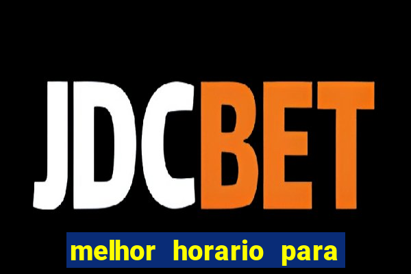 melhor horario para jogar brabet